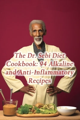 The Dr. Sebi Diet Cookbook: 94 Alkaline and Anti-Inflammatory Recipes by Oasis, de Green