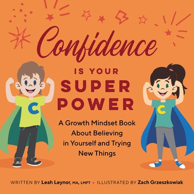 Confidence Is Your Superpower: A Growth Mindset Book about Believing in Yourself and Trying New Things by Leynor, Leah