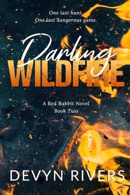 Darling Wildfire: One Last Dangerous Game by Rivers, Devyn