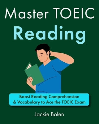 Master TOEIC Reading: Boost Reading Comprehension & Vocabulary to Ace the TOEIC Exam by Bolen, Jackie