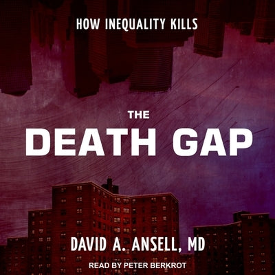 The Death Gap Lib/E: How Inequality Kills by Ansell, David A.