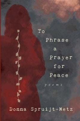 To Phrase A Prayer for Peace by Spruijt-Metz, Donna