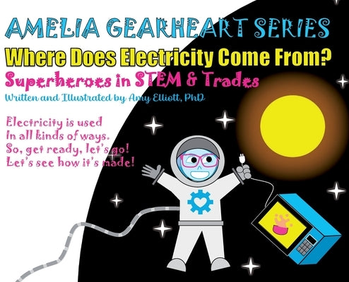 Amelia Gearheart Series: Where Does Electricity Come From? by Elliott, Amy