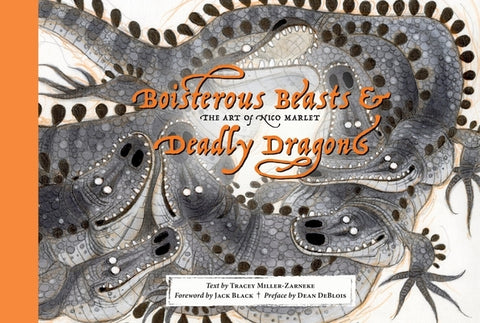Boisterous Beasts & Deadly Dragons: The Art of Nico Marlet by Miller-Zarneke, Tracey