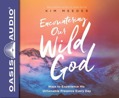 Encountering Our Wild God: Ways to Experience His Untamable Presence Every Day by Meeder, Kim