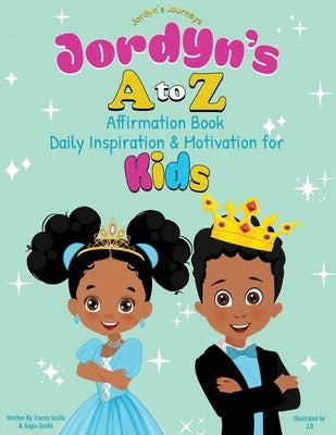 Jordyn's A to Z Affirmation Book: Daily Inspiration & Motivation for Kids by Smith, Tracey