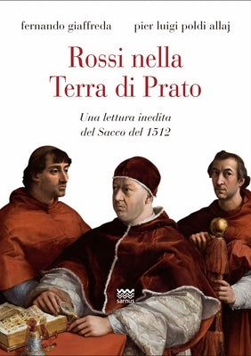 Rossi Nella Terra Di Prato: Una Lettura Inedita del Sacco del 1512 by Giaffreda, Fernando