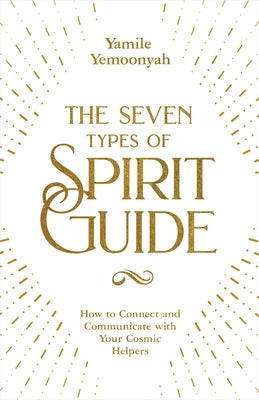 The Seven Types of Spirit Guide by Yemoonyah, Yamile