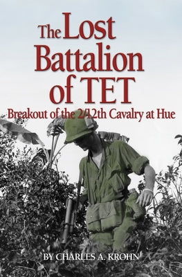 Lost Battalion of Tet: The Breakout of 2/12th Cavalry at Hue by Krohn, Charles A.