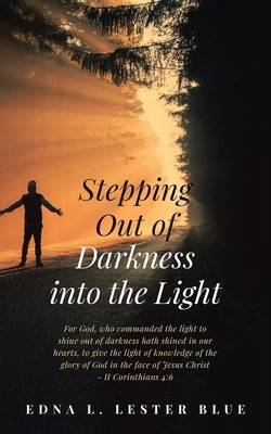 Stepping Out of Darkness Into the Light by Lester Blue, Edna L.