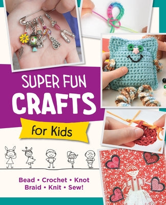 Super Fun Crafts for Kids by Editors of Quarry Books