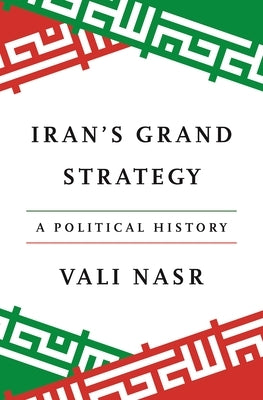Iran's Grand Strategy: A Political History by Nasr, Seyyed Vali Reza