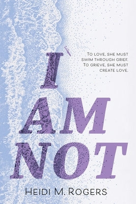 I Am Not by Rogers, Heidi M.