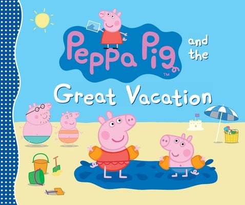 Peppa Pig and the Great Vacation: (A Seaside Adventure of Postcards, Picnics, and Family Fun - Perfect for Toddlers, Preschoolers, and Kids Ages 2-5) by Candlewick Press
