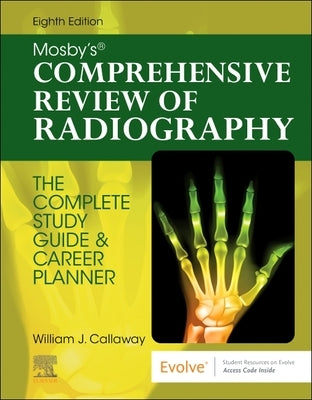 Mosby's Comprehensive Review of Radiography: The Complete Study Guide and Career Planner by Callaway, William J.