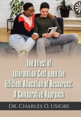 The Effect of Information Cost upon the Efficient Allocation of Resources: A Comparative Approach by Usigbe, Charles O.