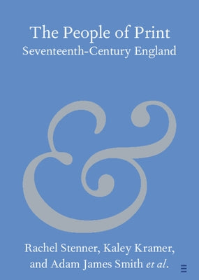 The People of Print: Seventeenth-Century England by Stenner, Rachel