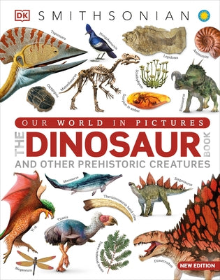 Our World in Pictures the Dinosaur Book: And Other Prehistoric Creatures by DK