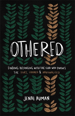 Othered: Finding Belonging with the God Who Pursues the Hurt, Harmed, and Marginalized by Auman, Jenai