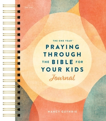 The One Year Praying Through the Bible for Your Kids Journal by Guthrie, Nancy