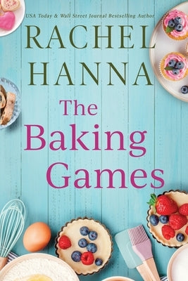 The Baking Games: A Grumpy Sunshine Romantic Comedy by Hanna, Rachel