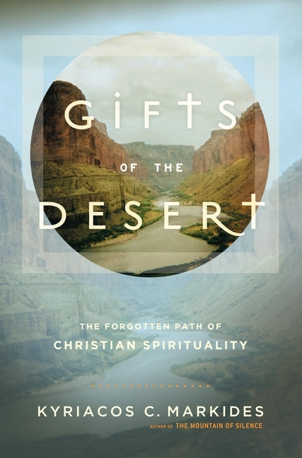 Gifts of the Desert: The Forgotten Path of Christian Spirituality by Markides, Kyriacos C.