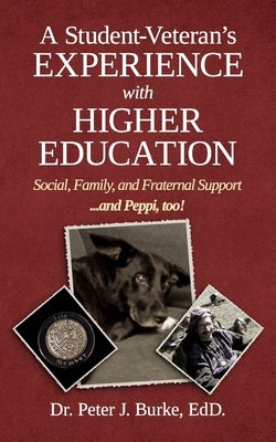 A Student Veteran's Experience with Higher Education: Social, Family, and Fraternal Support...and Peppi, too! by Burke Edd, Peter J.