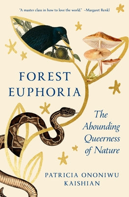 Forest Euphoria: The Abounding Queerness of Nature by Kaishian, Patricia Ononiwu