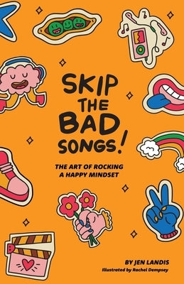 Skip The Bad Song: The Art of Rocking A Happy Mindset by Landis, Jen