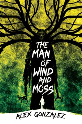 The Man of Wind and Moss by Gonzalez, Alex