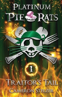 Traitor's Tail: Platinum Pie Rats Book 1 by Stelzer, Cameron