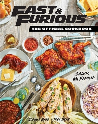 Fast & Furious: The Official Cookbook: Salud, Mi Familia by Dean, Tres