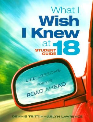 What I Wish I Knew at 18: Life Lessons for the Road Ahead by Trittin, Dennis