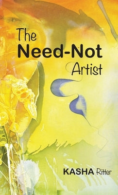 The Need-Not Artist by Ritter, Kasha