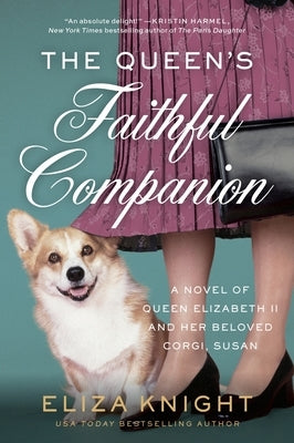 The Queen's Faithful Companion: A Novel of Queen Elizabeth II and Her Beloved Corgi, Susan by Knight, Eliza