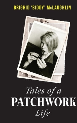 Tales of a Patchwork Life: A Memoir of the Stories That Keep Me by McLaughlin, Brighid Biddy