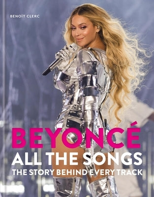Beyoncé All the Songs: The Story Behind Every Track by Clerc, Beno&#195;&#174;t