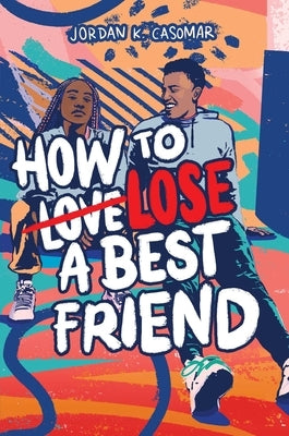 How to Lose a Best Friend by Casomar, Jordan K.