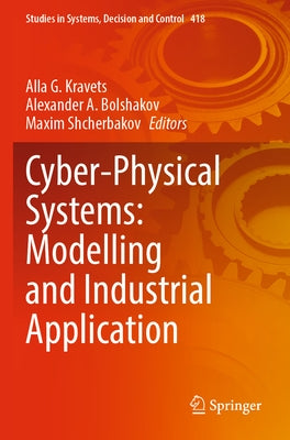 Cyber-Physical Systems: Modelling and Industrial Application by Kravets, Alla G.