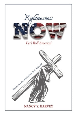 Righteousness NOW: Let's Roll, America! by Harvey, Nancy Y.