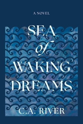 Sea of Waking Dreams by River, C. A.