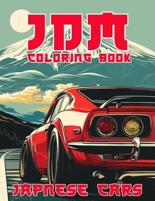 JDM Coloring Book: Over 50 Designs of Japanese Model Cars for Stress Relief & Relaxation by Doulberg, Nakata