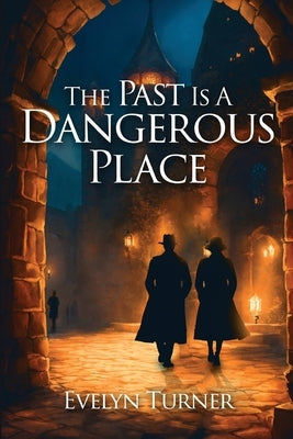 The Past Is A Dangerous Place by Turner, Evelyn