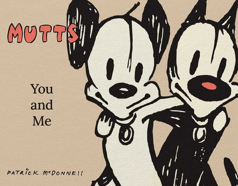 Mutts: You and Me: A Mutts Treasury by McDonnell, Patrick
