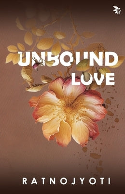 Unbound Love by Dutta, Ratna Jyoti