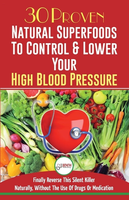 Blood Pressure Solution: 30 Proven Natural Superfoods To Control & Lower Your High Blood Pressure (Blood Pressure Diet, Hypertension, Superfood by Jiannes, Louise