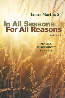 In All Seasons, for All Reasons: Praying Throughout the Year; Volume 2 by Martin, James