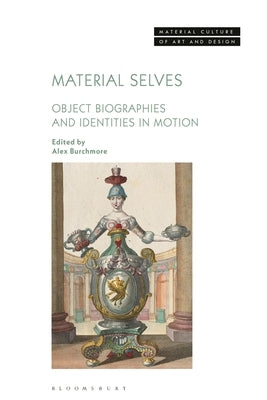 Material Selves: Object Biographies and Identities in Motion by Burchmore, Alex