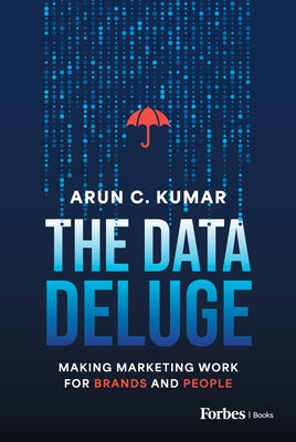 The Data Deluge: Making Marketing Work for Brands and People by C. Kumar, Arun