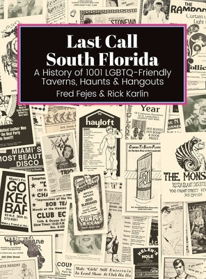 Last Call South Florida: A History of 1001 LGBTQ-Friendly Taverns, Haunts & Hangouts: A History of 1001 LGBTQ Friendly Taverns, Haunts & Hangou by Fejes, Fred